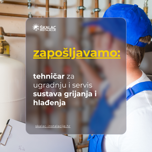 ZAPOŠLJAVAMO: Tehničar za ugradnju i servis sustava grijanja i hlađenja